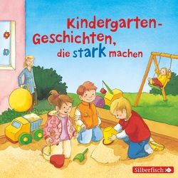 Kindergarten-Geschichten, die stark machen von Diverse, Karun,  Vanida, Kremer,  Hans, Mues,  Wanja, Schneider,  Liane, Steck,  Johannes, Sudhoff,  Ann-Cathrin, Tielmann,  Christian, Weber,  Anne