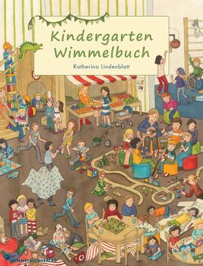 Kindergarten Wimmelbuch von Lindenblatt,  Katherina