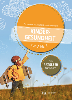 Kindergesundheit von A bis Z von Voitl,  Prim. MedR. Ass.-Prof. DDr. med. Peter