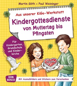 Kindergottesdienste von Muttertag bis Pfingsten von Goeth,  Martin, Weininger,  Paul