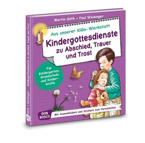 Kindergottesdienste zu Abschied, Trauer und Trost von Goeth,  Martin, Weininger,  Paul