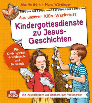 Kindergottesdienste zu Jesus-Geschichten von Goeth,  Martin, Würdinger,  Hans