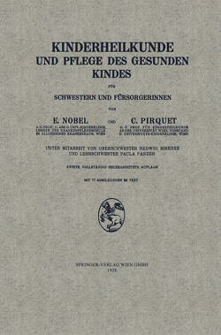 Kinderheilkunde und Pflege des Gesunden Kindes für Schwestern und Fürsorgerinnen von Birkner,  Hedwig, Nobel,  Edmund, Pirquet von Cesenatico,  Clemens Peter