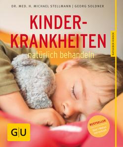 Kinderkrankheiten natürlich behandeln von Soldner,  Georg, Stellmann,  Dr. med.,  Michael