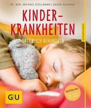 Kinderkrankheiten natürlich behandeln von Soldner,  Georg, Stellmann,  Dr. med.,  Michael