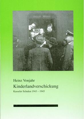 Kinderlandverschickung Kasseler Schulen 1943-1945 von Vonjahr,  Heinz