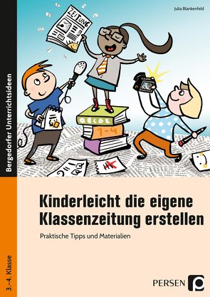 Kinderleicht die eigene Klassenzeitung erstellen von Blankenfeld,  Julia