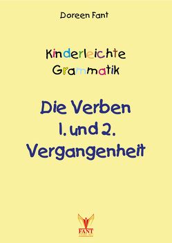 Kinderleichte Grammatik: Die Verben 1. und 2. Vergangenheit von Fant,  Doreen