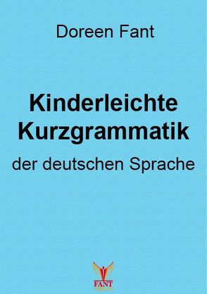 Kinderleichte Kurzgrammatik der deutschen Sprache von Fant,  Doreen