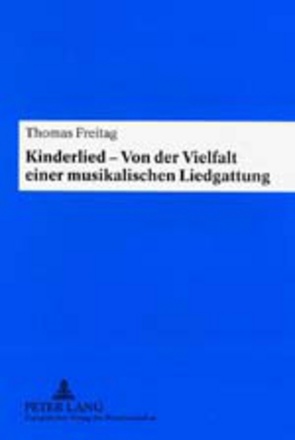 Kinderlied – Von der Vielfalt einer musikalischen Liedgattung von Freitag,  Thomas