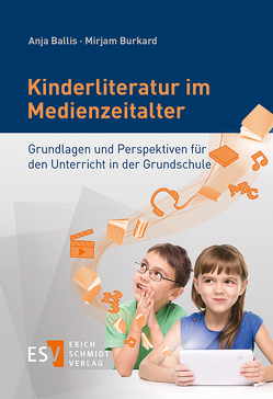 Kinderliteratur im Medienzeitalter von Ballis,  Anja, Burkard,  Mirjam