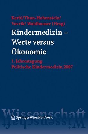 Kindermedizin – Werte versus Ökonomie von Kerbl,  Reinhold, Thun-Hohenstein,  Leonhard, Vavrik,  Klaus, Waldhauser,  Franz