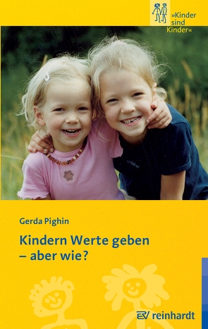 Kindern Werte geben – aber wie? von Pighin,  Gerda