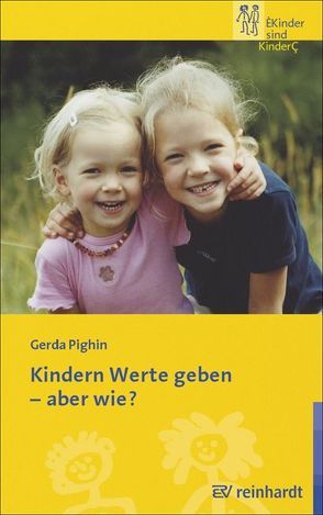 Kindern Werte geben – aber wie? von Pighin,  Gerda