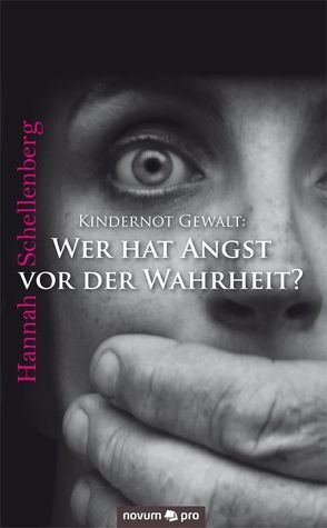 Kindernot Gewalt: Wer hat Angst vor der Wahrheit? von Schellenberg,  Hannah