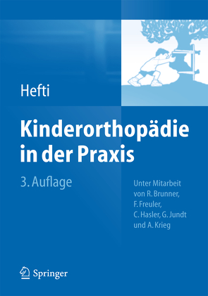 Kinderorthopädie in der Praxis von Brunner,  Reinald, Freuler,  Franz K., Hasler,  Carol, Hefti,  Fritz, Jundt,  Gernot, Krieg,  Andreas