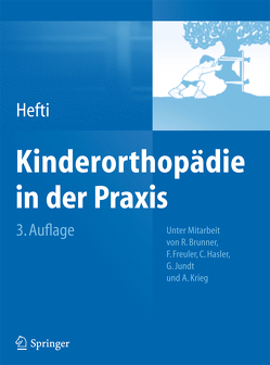 Kinderorthopädie in der Praxis von Brunner,  Reinald, Freuler,  Franz K., Hasler,  Carol, Hefti,  Fritz, Jundt,  Gernot, Krieg,  Andreas