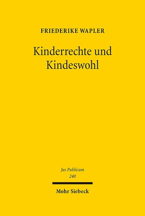 Kinderrechte und Kindeswohl von Wapler,  Friederike