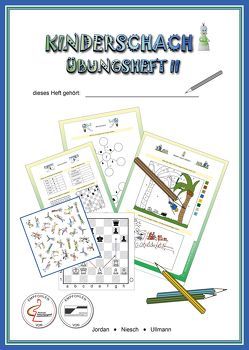 Kinderschach – Übungsheft II mit Arbeitsblättern von Jordan,  Dirk, Niesch,  Harald, Ullmann,  Franziska