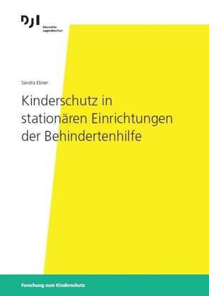 Kinderschutz in stationären Einrichtungen der Behindertenhilfe von Sandra,  Ebner