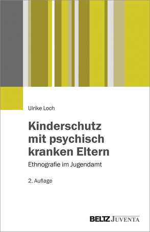 Kinderschutz mit psychisch kranken Eltern von Loch,  Ulrike