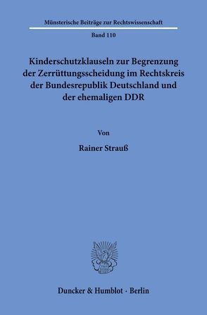 Kinderschutzklauseln zur Begrenzung der Zerrüttungsscheidung im Rechtskreis der Bundesrepublik Deutschland und der ehemaligen DDR. von Strauß,  Rainer