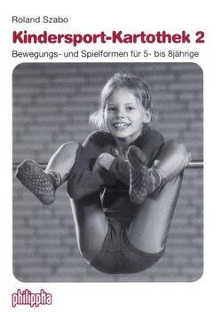 Kindersport-Kartothek / Bewegungs- und Spielformen für 5 bis 8jährige von Jaeger,  Michael, Szabo,  Roland