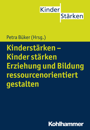 Kinderstärken – Kinder stärken von Büker,  Petra, Eckerth,  Melanie, Griebel,  Wilfried, Hanke,  Petra, Hüpping,  Birgit, Kasüschke,  Dagmar, Koch,  Katja, König,  Kathrin, Kordulla,  Agnes, Miller,  Susanne, Niesel,  Renate, Röhner,  Charlotte, Velten,  Katrin, Völkel,  Petra