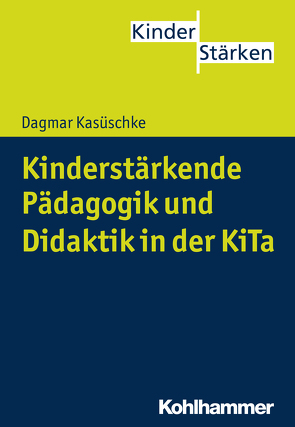 Kinderstärkende Pädagogik und Didaktik in der KiTa von Büker,  Petra, Kasüschke,  Dagmar