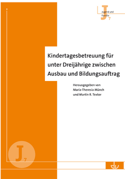 Kindertagesbetreuung für unter Dreijährige zwischen Ausbau und Bildungsauftrag von Münch,  Maria-Theresia, Textor,  Martin R