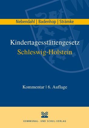 Kindertagesstättengesetz Schleswig-Holstein von Badenhop,  Johannes, Nebendahl,  Mathias, Strämke,  Andrea