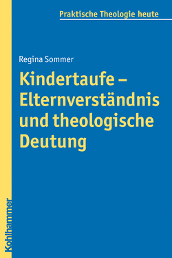 Kindertaufe – Elternverständnis und theologische Deutung von Bitter,  Gottfried, Fechtner,  Kristian, Fuchs,  Ottmar, Gerhards,  Albert, Klie,  Thomas, Kohler-Spiegel,  Helga, Morgenthaler,  Christoph, Sommer,  Regina, Wagner-Rau,  Ulrike