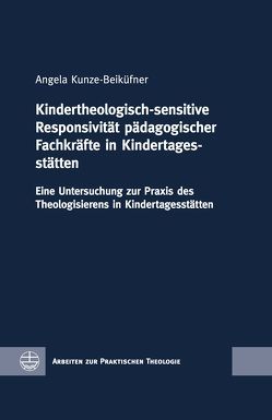 Kindertheologisch-sensitive Responsivität pädagogischer Fachkräfte in Kindertagesstätten von Kunze-Beiküfner,  Angela