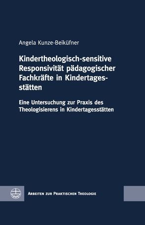 Kindertheologisch-sensitive Responsivität pädagogischer Fachkräfte in Kindertagesstätten von Kunze-Beiküfner,  Angela