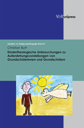 Kindertheologische Untersuchungen zu Auferstehungsvorstellungen von Grundschülerinnen und Grundschülern von Adam,  Gottfried, Butt,  Christian, Lachmann,  Rainer, Rothgangel,  Martin