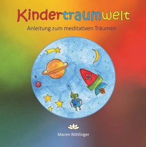 Kindertraumwelt – Anleitung zum meditativen Träumen von Röhlinger,  Maren