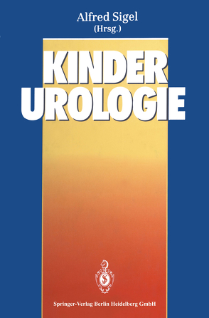 Kinderurologie von Bertram,  U., Böhles,  H., Bornhof,  C., Hautmann,  R., Hümmer,  G.P., Kühn,  R., Lampert,  F., Langer,  W., Madersbacher,  H., Michalk,  D., Petriconi,  R. De, Ringert,  R.-H., Rodeck,  G., Rösch,  W., Ruder,  H., Schott,  G., Schrott,  K.M., Sigel,  A., Sigel,  Alfred, Weißmüller,  J., Westenfelder,  M.