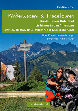 Kinderwagen- & Tragetouren Durchs Tiroler Unterland bis hinaus in den Chiemgau von Nederegger,  Karin