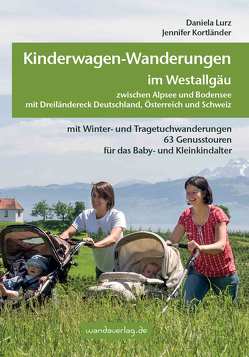 Kinderwagen-Wanderungen im Westallgäu zwischen Alpsee und Bodensee & Dreiländereck Deutschland, Österreich und Schweiz von Göllner-Kampel,  Elisabeth, Kortländer,  Jennifer, Lurz,  Daniela