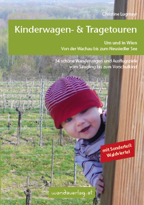 Kinderwagen – & Tragetouren um und in Wien von der Wachau bis zum Neusiedler See, Sonderteil Waldviertel von Göllner-Kampel,  Elisabeth, Lugmayr,  Christine