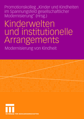 Kinderwelten und institutionelle Arrangements von Promotionskolleg Kinder und Kindheiten im Spannungsfeld gesellschaftlicher Modernisierung