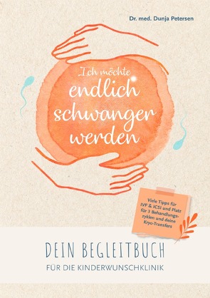 Kinderwunschbücher / Ich möchte endlich schwanger werden. von Petersen,  Dr. med. Dunja