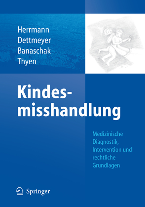 Kindesmisshandlung von Banaschak,  Sibylle, Dettmeyer,  Reinhard B., Herrmann,  Bernd, Thyen,  Ute