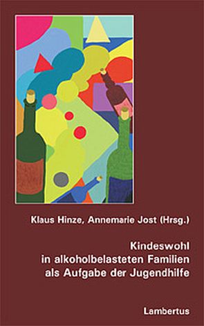 Kindeswohl in alkoholbelasteten Familien als Aufgabe der Jugendhilfe von Hinze,  Klaus, Jost,  Annemarie