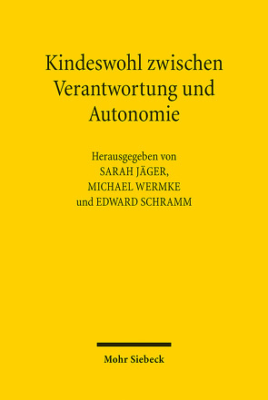 Kindeswohl zwischen Verantwortung und Autonomie von Jaeger,  Sarah, Schramm,  Edward, Wermke,  Michael