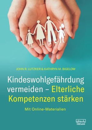 Kindeswohlgefährdung vermeiden – Elterliche Kompetenzen stärken von Bigelow,  Kathryn M., Heidenreich,  Thomas, Köckeritz,  Christine, Lutzker,  John R.