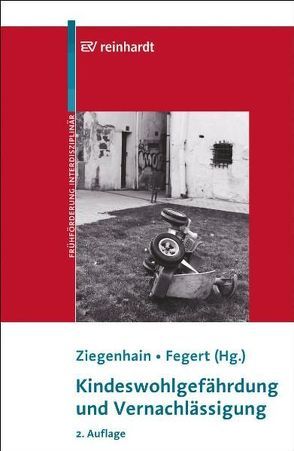 Kindeswohlgefährdung und Vernachlässigung von Fegert,  Jörg, Ziegenhain,  Ute