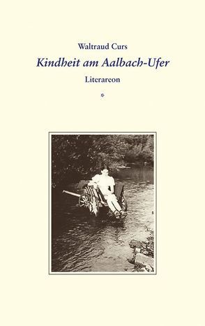 Kindheit am Aalbach-Ufer von Curs,  Waltraud