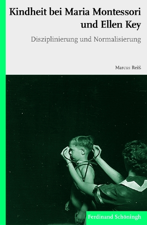 Kindheit bei Maria Montessori und Ellen Key von Reiß,  Marcus