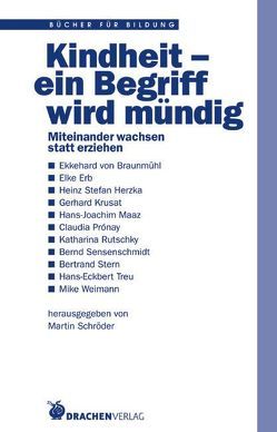 Kindheit – ein Begriff wird mündig von Braunmühl,  Ekkehard von, Erb,  Elke, Herzka,  Heinz S, Schröder,  Martin